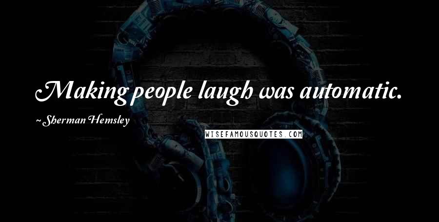 Sherman Hemsley Quotes: Making people laugh was automatic.