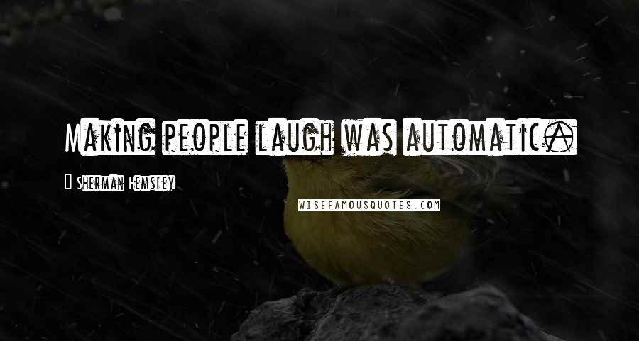 Sherman Hemsley Quotes: Making people laugh was automatic.