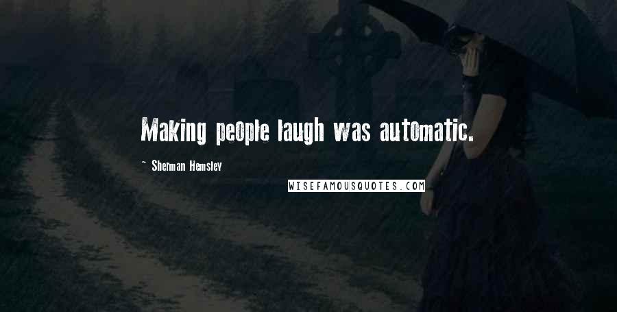 Sherman Hemsley Quotes: Making people laugh was automatic.