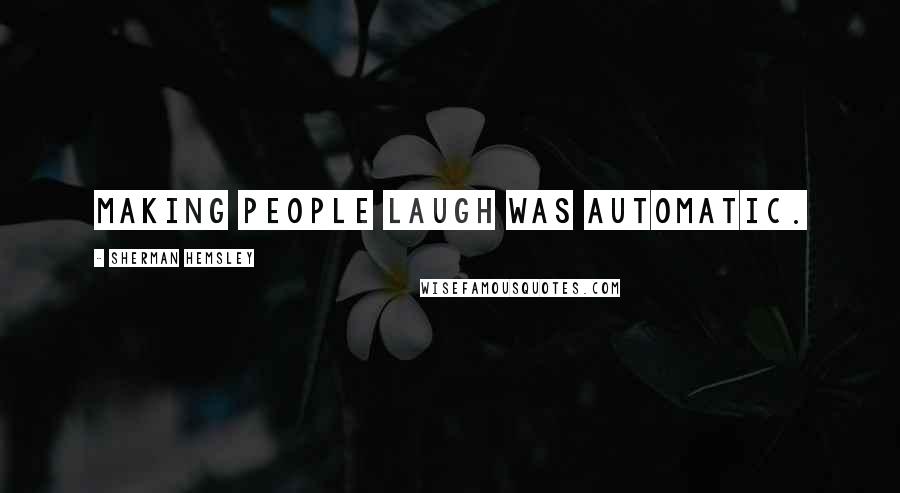 Sherman Hemsley Quotes: Making people laugh was automatic.