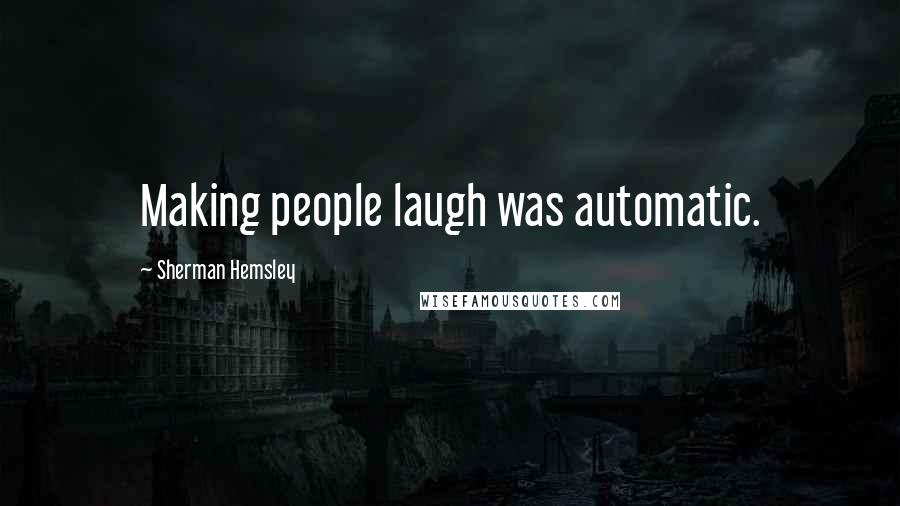 Sherman Hemsley Quotes: Making people laugh was automatic.