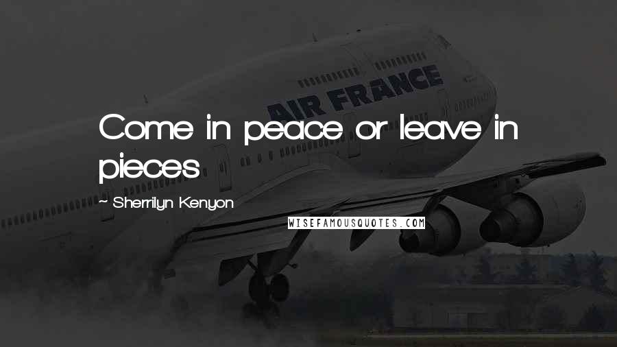 Sherrilyn Kenyon Quotes: Come in peace or leave in pieces