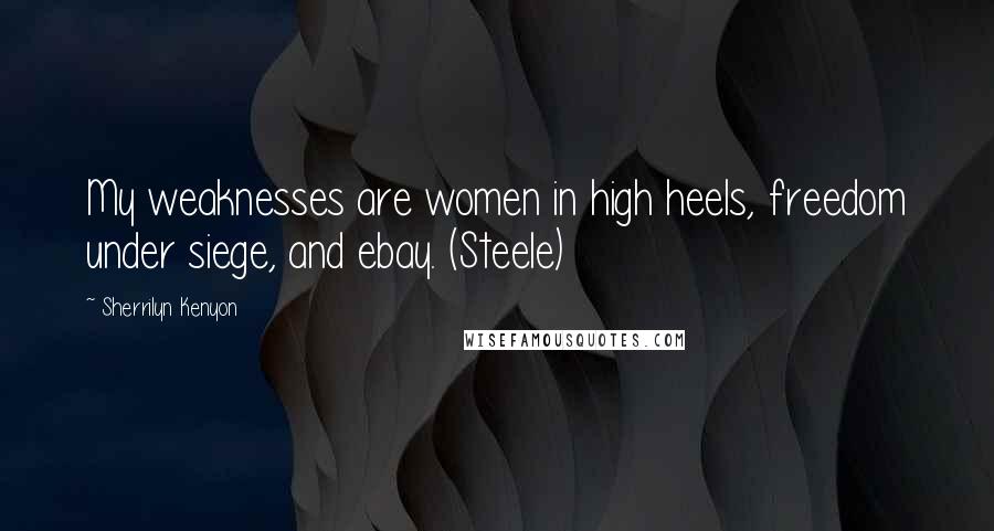Sherrilyn Kenyon Quotes: My weaknesses are women in high heels, freedom under siege, and ebay. (Steele)