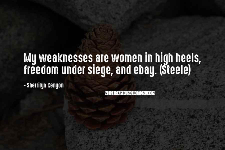 Sherrilyn Kenyon Quotes: My weaknesses are women in high heels, freedom under siege, and ebay. (Steele)