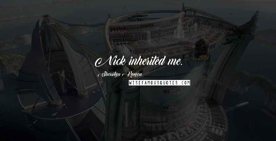 Sherrilyn Kenyon Quotes: Nick inherited me.