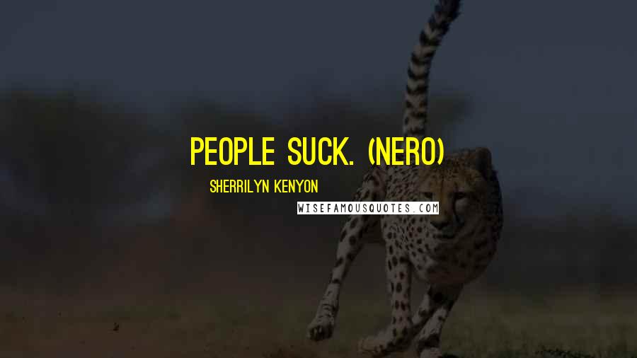 Sherrilyn Kenyon Quotes: People suck. (Nero)