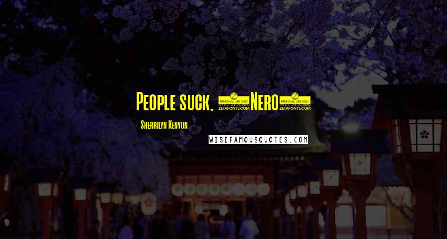 Sherrilyn Kenyon Quotes: People suck. (Nero)