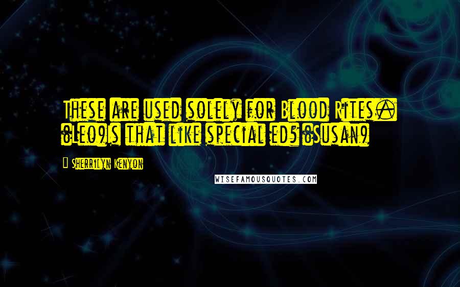 Sherrilyn Kenyon Quotes: These are used solely for Blood Rites. (Leo)Is that like special ed? (Susan)