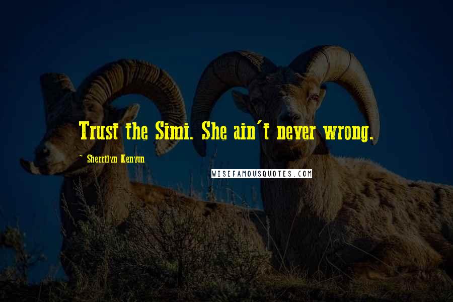 Sherrilyn Kenyon Quotes: Trust the Simi. She ain't never wrong.