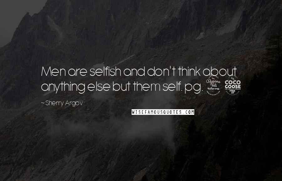 Sherry Argov Quotes: Men are selfish and don't think about anything else but them self. pg. 45