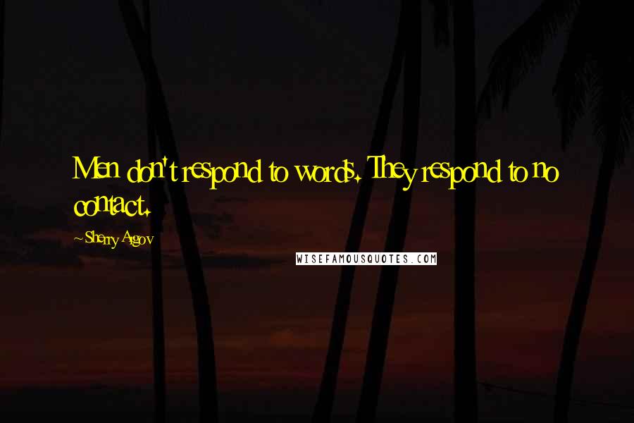 Sherry Argov Quotes: Men don't respond to words. They respond to no contact.