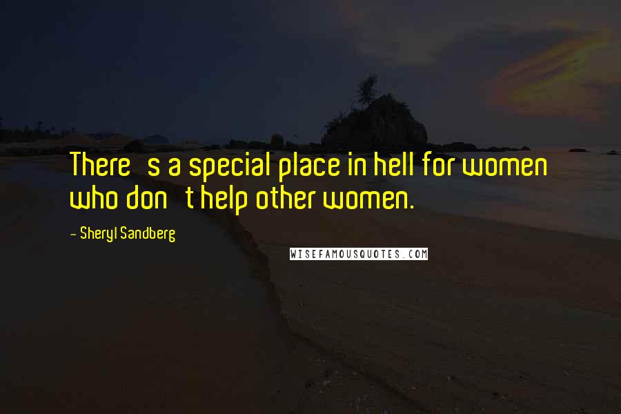 Sheryl Sandberg Quotes: There's a special place in hell for women who don't help other women.