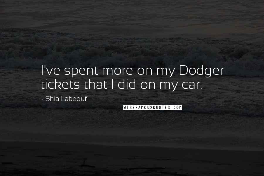 Shia Labeouf Quotes: I've spent more on my Dodger tickets that I did on my car.