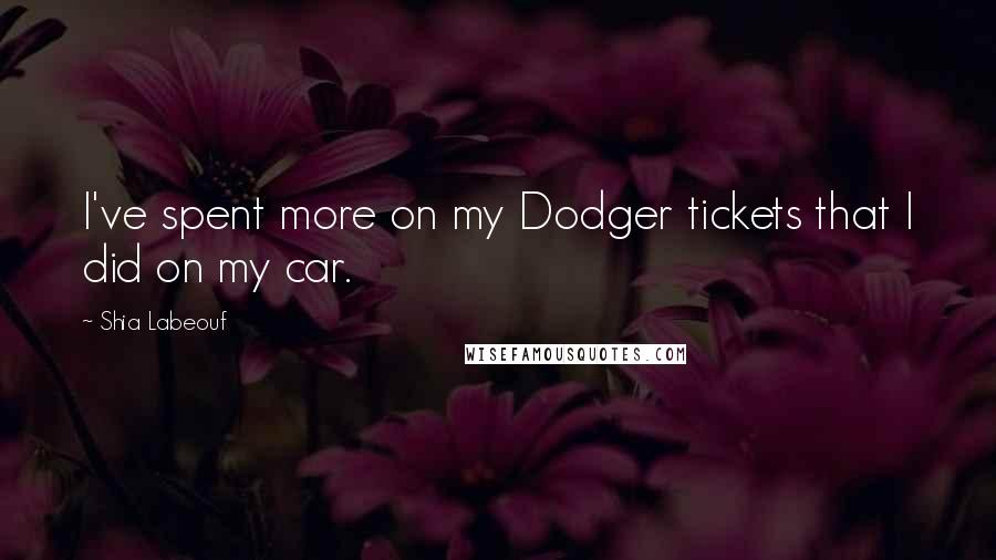 Shia Labeouf Quotes: I've spent more on my Dodger tickets that I did on my car.