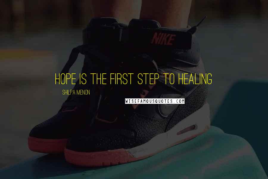 Shilpa Menon Quotes: Hope is the first step to healing