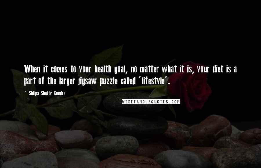 Shilpa Shetty Kundra Quotes: When it comes to your health goal, no matter what it is, your diet is a part of the larger jigsaw puzzle called 'lifestyle'.