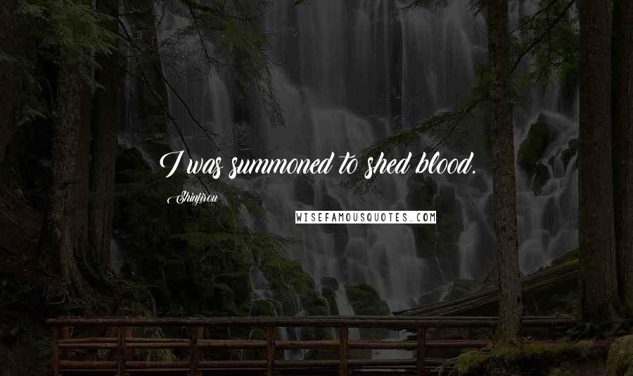 Shinjirou Quotes: I was summoned to shed blood.