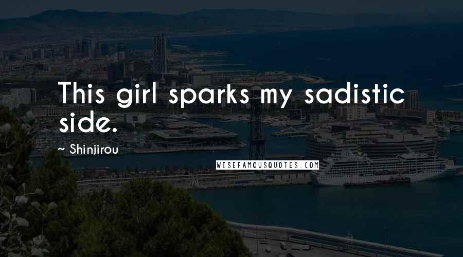 Shinjirou Quotes: This girl sparks my sadistic side.