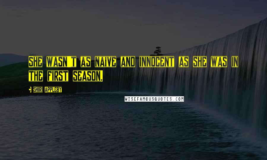 Shiri Appleby Quotes: She wasn't as naive and innocent as she was in the first season.