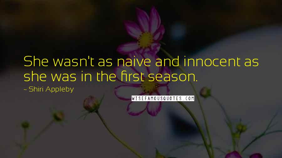 Shiri Appleby Quotes: She wasn't as naive and innocent as she was in the first season.