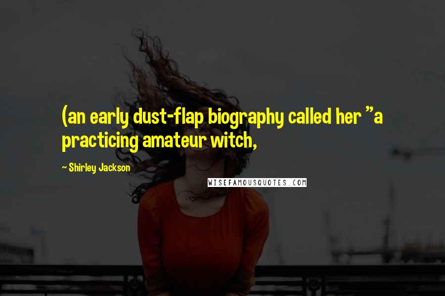 Shirley Jackson Quotes: (an early dust-flap biography called her "a practicing amateur witch,