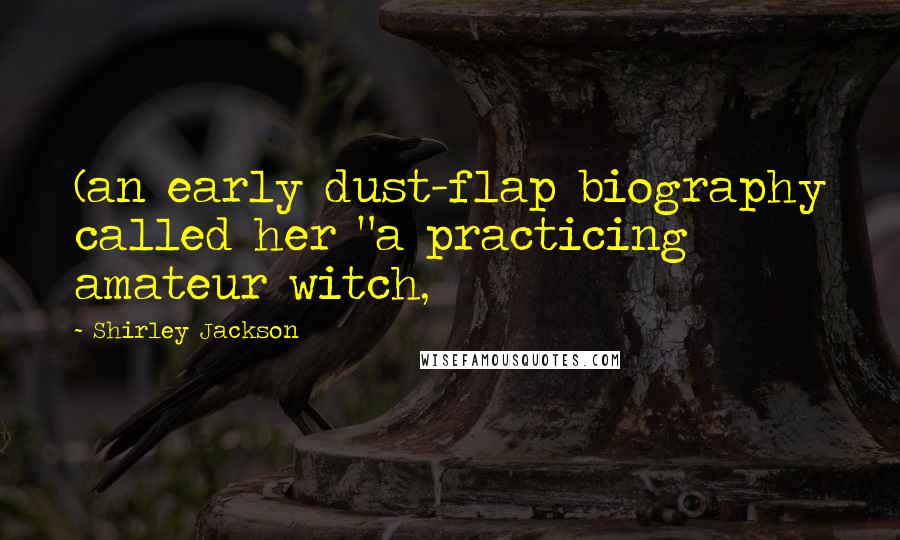 Shirley Jackson Quotes: (an early dust-flap biography called her "a practicing amateur witch,