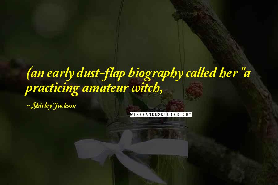 Shirley Jackson Quotes: (an early dust-flap biography called her "a practicing amateur witch,