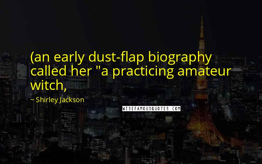 Shirley Jackson Quotes: (an early dust-flap biography called her "a practicing amateur witch,