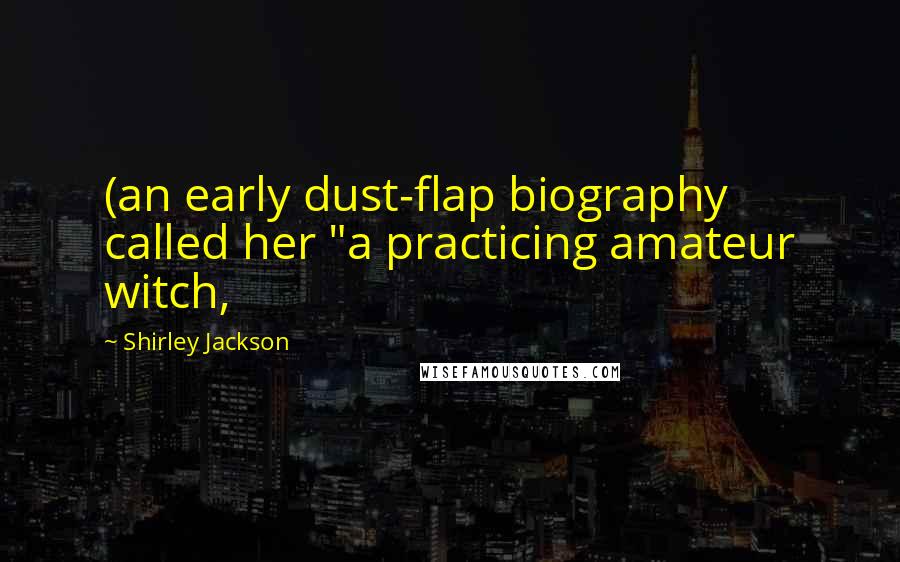 Shirley Jackson Quotes: (an early dust-flap biography called her "a practicing amateur witch,