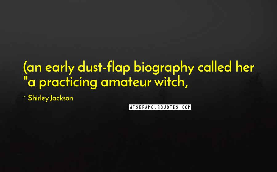 Shirley Jackson Quotes: (an early dust-flap biography called her "a practicing amateur witch,