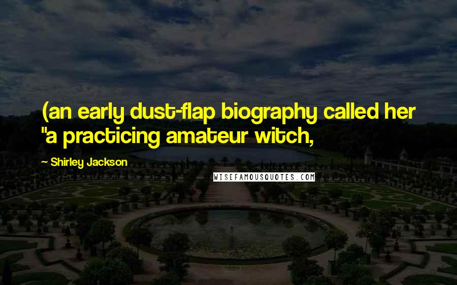 Shirley Jackson Quotes: (an early dust-flap biography called her "a practicing amateur witch,