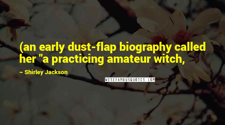 Shirley Jackson Quotes: (an early dust-flap biography called her "a practicing amateur witch,