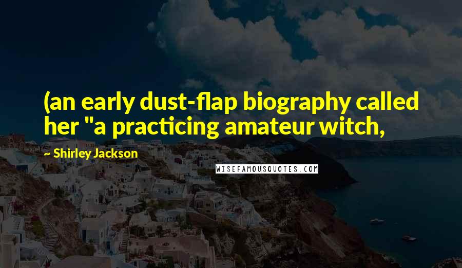 Shirley Jackson Quotes: (an early dust-flap biography called her "a practicing amateur witch,