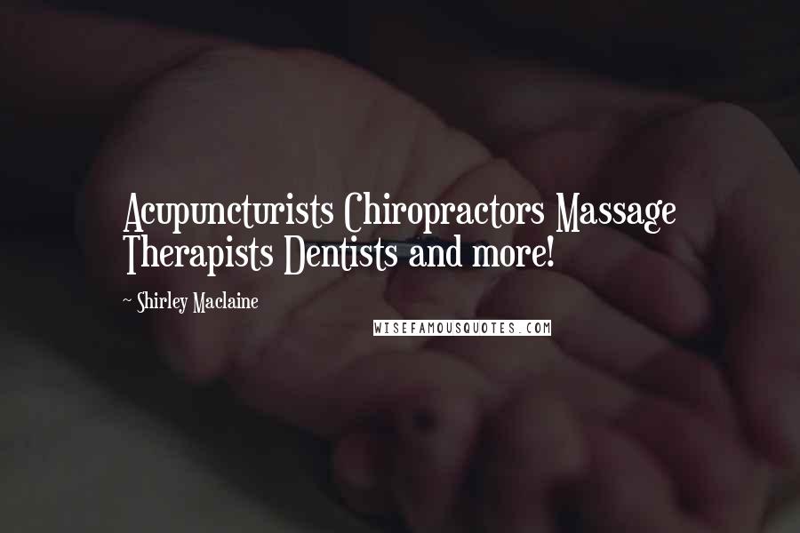 Shirley Maclaine Quotes: Acupuncturists Chiropractors Massage Therapists Dentists and more!