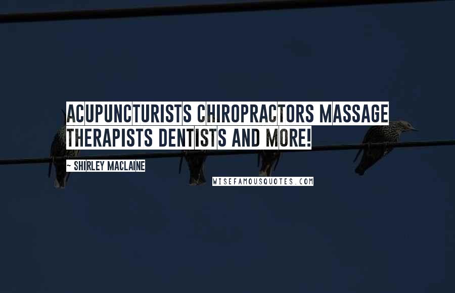 Shirley Maclaine Quotes: Acupuncturists Chiropractors Massage Therapists Dentists and more!