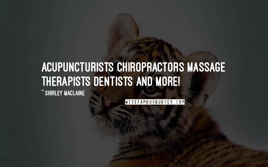 Shirley Maclaine Quotes: Acupuncturists Chiropractors Massage Therapists Dentists and more!