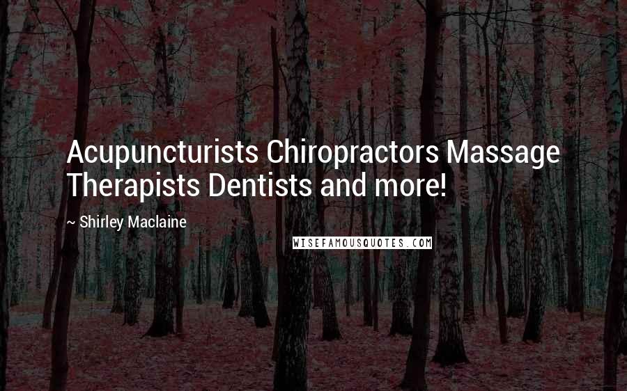 Shirley Maclaine Quotes: Acupuncturists Chiropractors Massage Therapists Dentists and more!