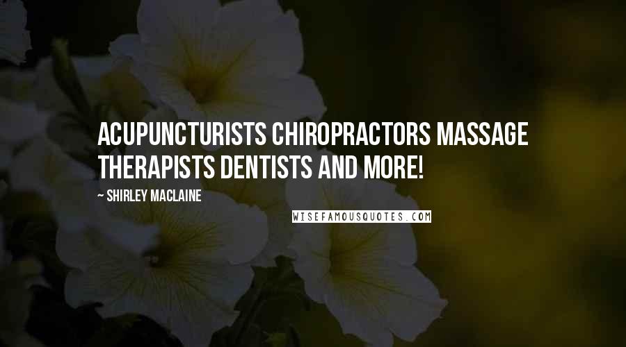 Shirley Maclaine Quotes: Acupuncturists Chiropractors Massage Therapists Dentists and more!