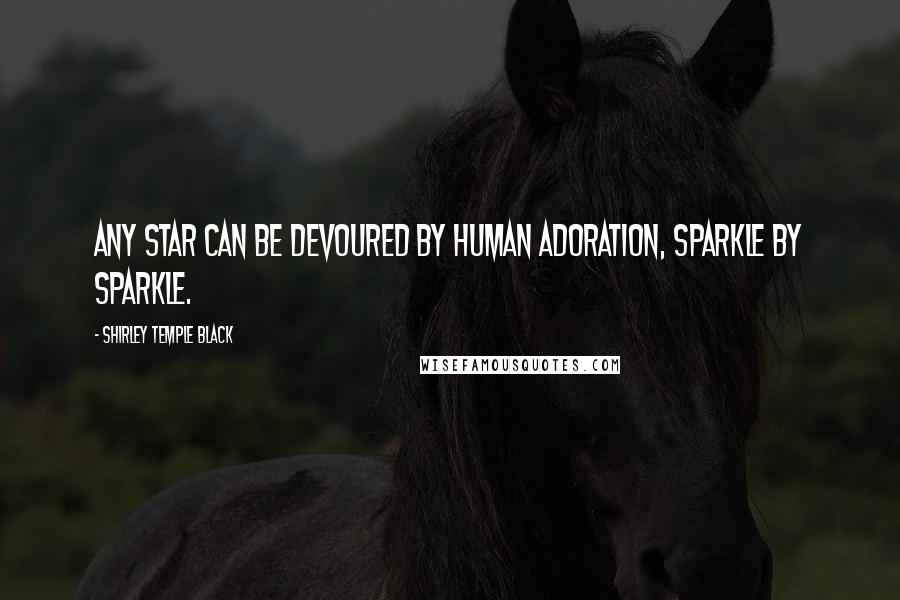 Shirley Temple Black Quotes: Any star can be devoured by human adoration, sparkle by sparkle.
