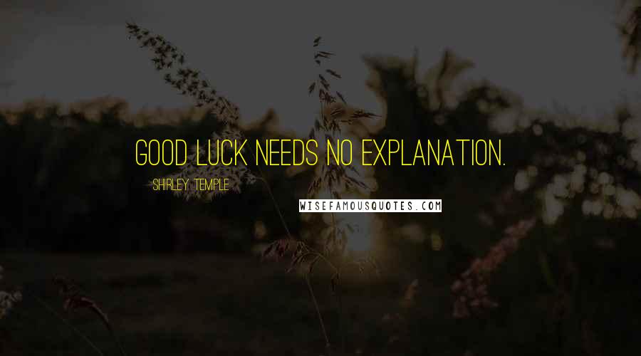 Shirley Temple Quotes: Good luck needs no explanation.