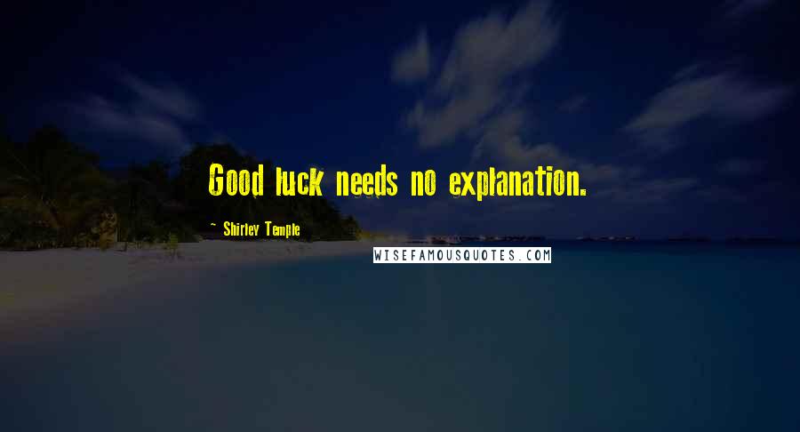 Shirley Temple Quotes: Good luck needs no explanation.