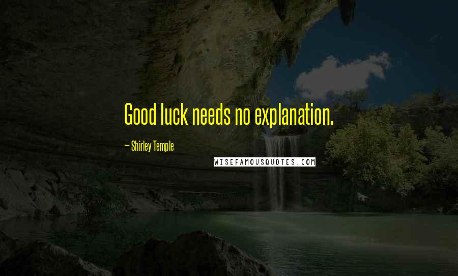 Shirley Temple Quotes: Good luck needs no explanation.