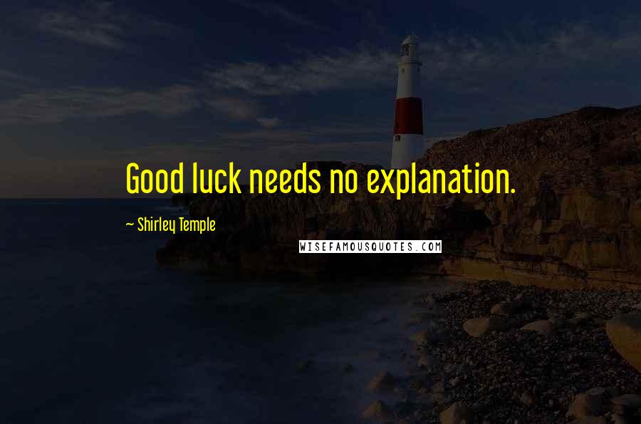 Shirley Temple Quotes: Good luck needs no explanation.