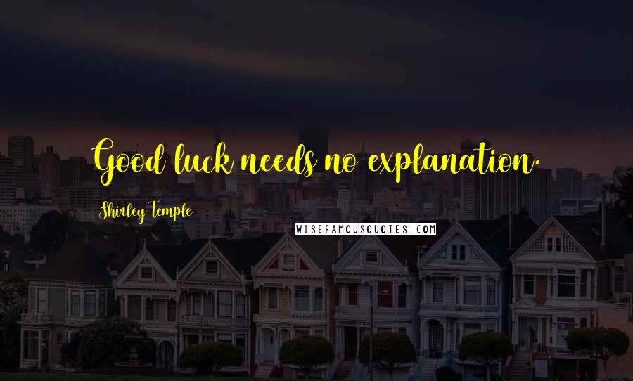 Shirley Temple Quotes: Good luck needs no explanation.