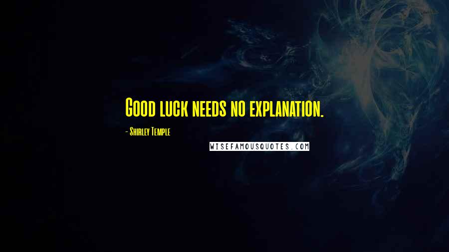 Shirley Temple Quotes: Good luck needs no explanation.