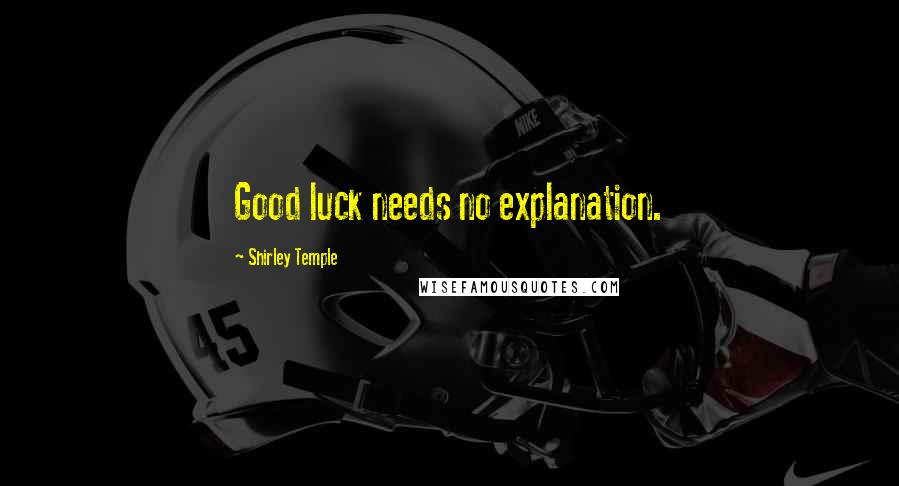Shirley Temple Quotes: Good luck needs no explanation.