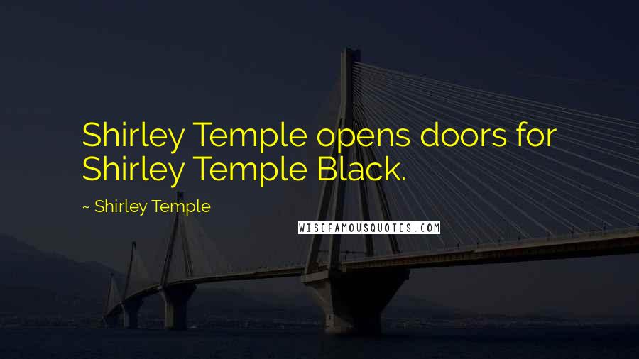 Shirley Temple Quotes: Shirley Temple opens doors for Shirley Temple Black.