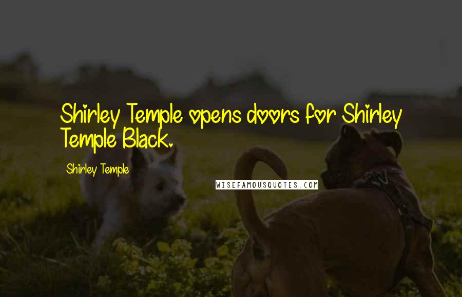 Shirley Temple Quotes: Shirley Temple opens doors for Shirley Temple Black.