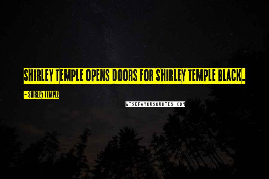 Shirley Temple Quotes: Shirley Temple opens doors for Shirley Temple Black.