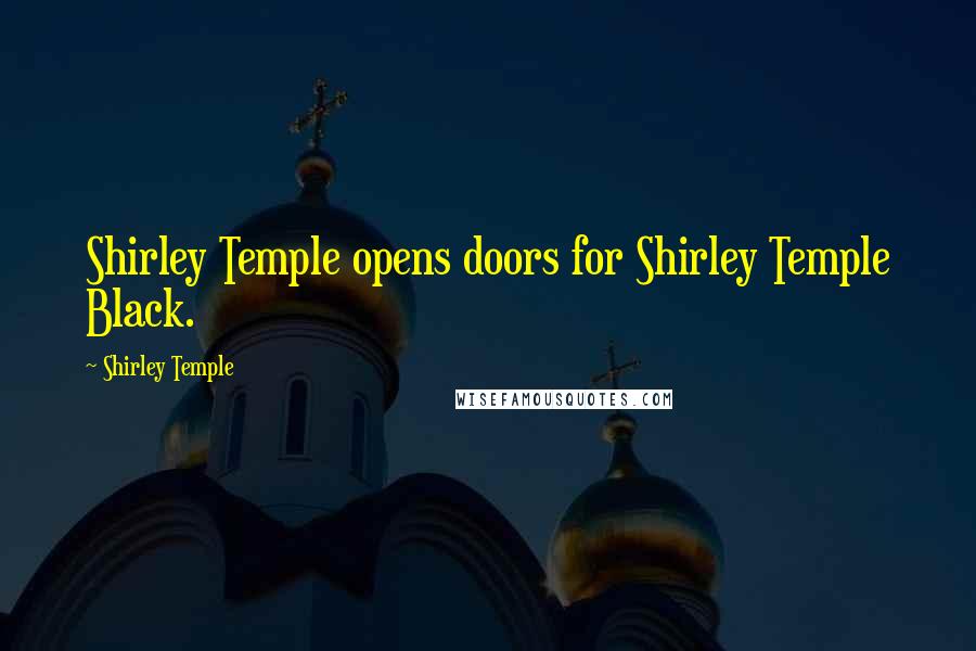 Shirley Temple Quotes: Shirley Temple opens doors for Shirley Temple Black.